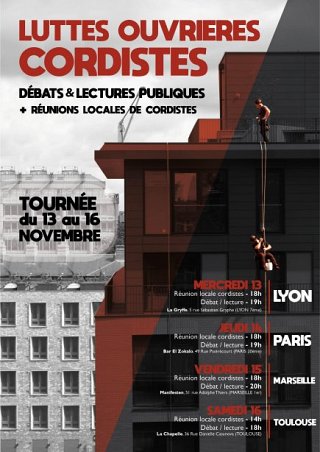 Affiche de la tournée : luttes ouvrières cordistes. Débats et lectures publiques + réunions locales de cordistes. Tournée du 13 au 16 novembre. Mercredi 13 à Lyon à La Gryffe, jeudi 14 à Paris au bar El Zokalo, vendredi 15 à Marseille à Manifesten, samedi 16 à Toulouse à La Chapelle.