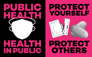 à gauche : écritures roses sur fond noir, "Public health - health in public", avec un dessin de masque. À droite : écritures noires sur fond roses, "Protect yourself, protect others", avec un dessin de préservatif et de cachets PrEP